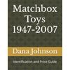 Matchbox Toys 1947-2007: Identification and Price Guide