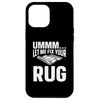 iPhone 12 Pro Max Ummm Let Me Fix Your Rug, Carpet Cleaner Case