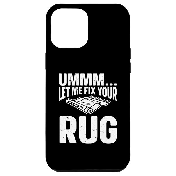iPhone 12 Pro Max Ummm Let Me Fix Your Rug, Carpet Cleaner Case