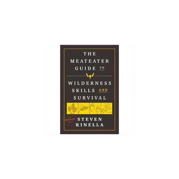 The MeatEater Guide to Wilderness Skills and Survival