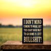 Sign - BLACK - I Don't Mind Coming to Work - 9x7in