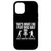 iPhone 12/12 Pro Disc Golf That's What I Do Funny Disc Golf Player Case