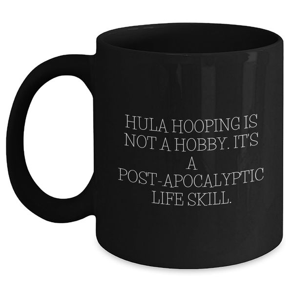 Hula Hooping Life Skill Mug, Funny Christmas Unique Gift for Hula Hooping Enthusiasts, Gifts from Friends to Women, Black Coffee Mug with Quote, 11oz or 15oz, Microwave and Dishwasher Safe