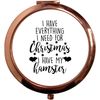Flox Creative Rose Gold Circle Compact Mirror Everything I Need Christmas Hamster