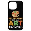 Get Creative Art Teacher Design For Art Teacher Case for iPhone 13 Pro
