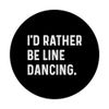 I'd Rather Be Line Dancing - Dance Dancer Studio PopSockets Adhesive PopGrip