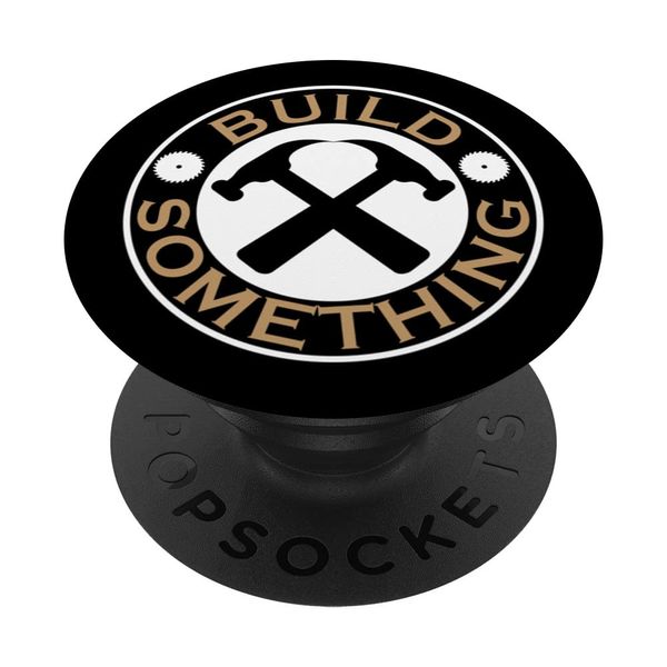 Build Something Women's Men's Work Skills Ethic PopSockets Swappable PopGrip