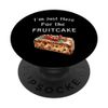 I'm Just Here for the Fruitcake PopSockets Swappable PopGrip