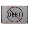 interior decoration design No Debt metal tin sign