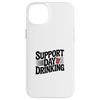 Support Day Drinking Funny Drinking Humor Tee Case for iPhone 14 Plus