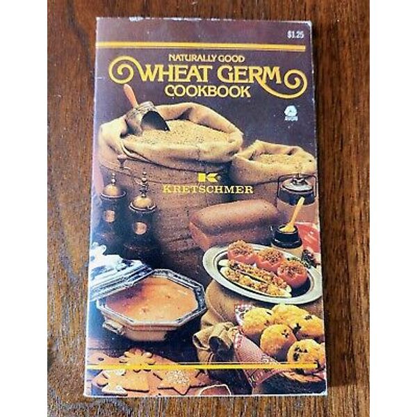 1974 Kretschmer Naturally Good Wheat Germ Cookbook 1st Printing Health Homestead