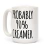 LookHUMAN Probably 90% Creamer White 15 Ounce Ceramic Coffee Mug