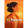 30 Forever: A Complete Guide to Anti-Aging