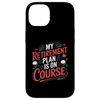 iPhone 14 Golfer My Retirement Plan Is On Course, Golfing Golf Player Case