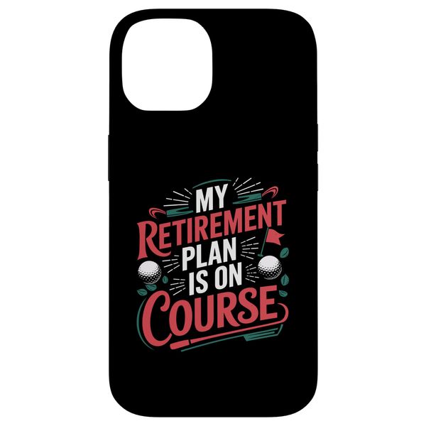 iPhone 14 Golfer My Retirement Plan Is On Course, Golfing Golf Player Case