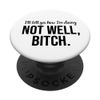 Not Well Bitch PopSockets Grip and Stand for Phones and Tablets