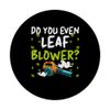 Do You Even Leaf Blower? PopSockets Klebender PopGrip