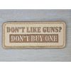 DON'T LIKE GUNS? FUNNY HUMOR MILSPEC TACTICAL DESERT HOOK MORALE PATCH