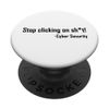 Cyber Security Stop Clicking On Shit Funny Cybersecurity PopSockets Standard PopGrip