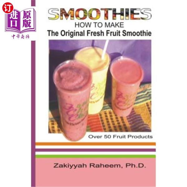 海外直订Smoothies: How to Make the Original Fresh Fruit Smoothie 冰沙：如何制作原始新鲜水果冰沙