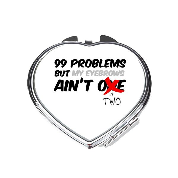 99 Problems By My Eyebrows Aren’t Two Make Up Statement folding compact pocket mirror - silver heart shape