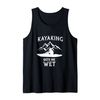 Kayak Gift Kayaking Gets Me Wet Tank Top