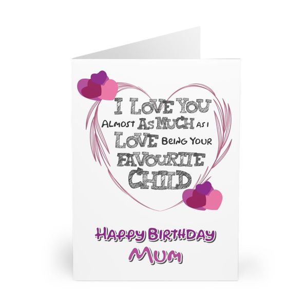 Happy Birthday Card for MUM, Favorite child greeting card