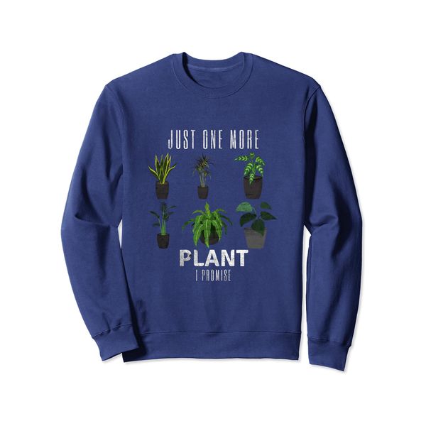 Cool Gardening Design Just One More Plant Garden Gardener Sweatshirt