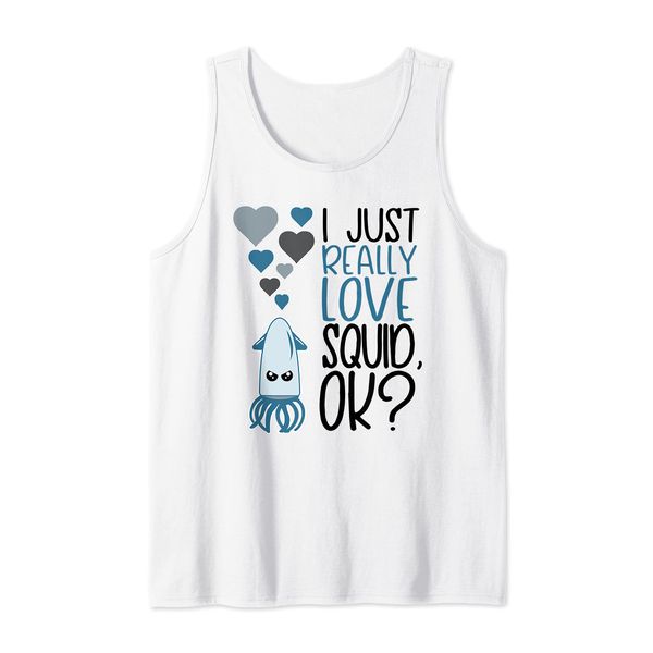 I Just Really Love Squid OK - Cute Squid Tank Top
