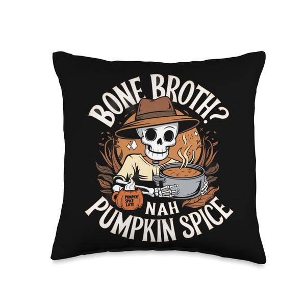Bone Broth? Nah Pumpkin Spice Skeleton Throw Pillow