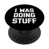 I Was Doing Stuff - Funny Saying Matching Gifts For Couples PopSockets Swappable PopGrip