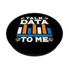 Talk Data To Me Data Analyst Data Science PopSockets Swappable PopGrip