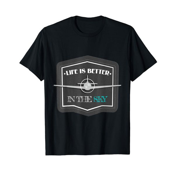 Life Is Better In The Sky Flying Airplane Pilot Gift T-Shirt