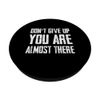 Don't Give Up You Are Almost There PopSockets with Interchangeable PopGrip