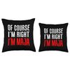 Of Course I'm Right I'm Maja Throw Pillow