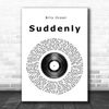 Suddenly Vinyl Record Song Lyric Quote Print