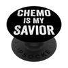 Chemo Is My Savior Chemotherapy Chemo PopSockets Swappable PopGrip