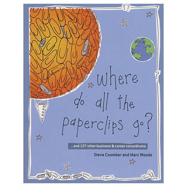 与工作相关联的127问答Where Do All the Paperclips Go? : ...and 127 other business and career conundrums