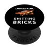Dinosaur MSM Is Shitting Bricks PopSockets Standard PopGrip
