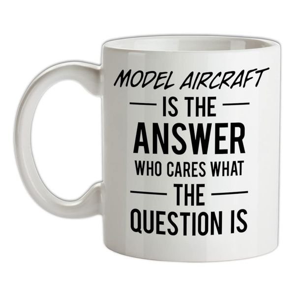 Model Aircraft is The Answer - 10oz - Ceramic Mug for Coffee/Tea