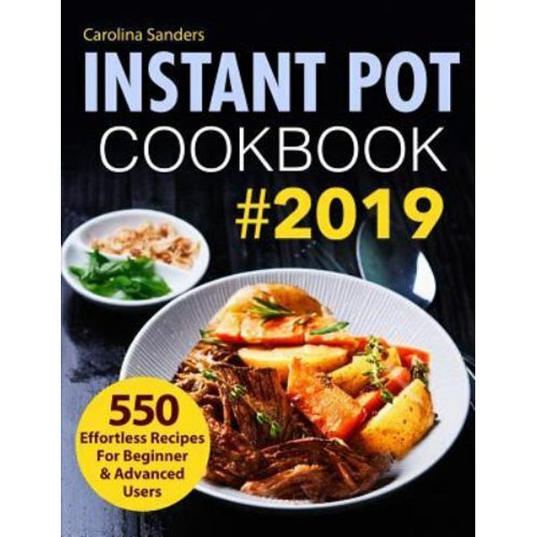 Instant Pot Cookbook #2019: 550 Effortless Recipes for Beginner & Advanced Users