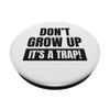 Don't grow up, it's a trap! PopSockets Adhesive PopGrip