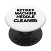 Retired Machine Heddle Cleaner PopSockets Swappable PopGrip