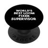World's Best Loom Fixer Supervisor PopSockets Adhesive PopGrip