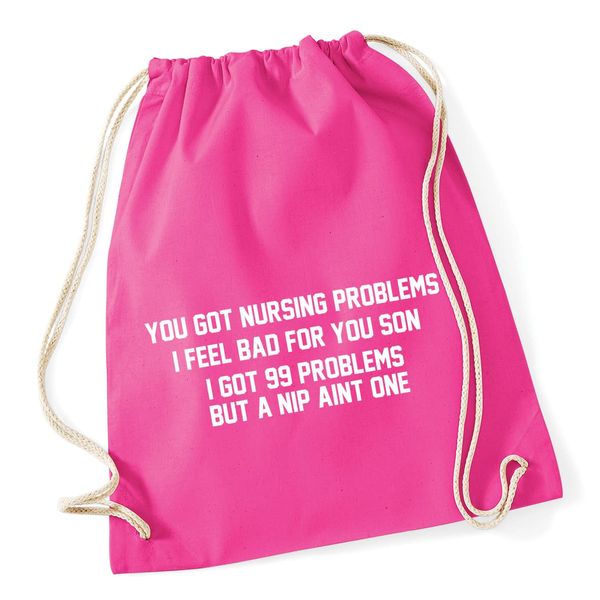 Hippowarehouse You got nursing problems, I feel bad for you son, I got 99 problems but a nip aint one Drawstring Cotton School Gym Bag 37cm x 46cm, 12 litres