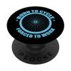 Born to Cycle Forced to Work Cycling PopSockets Swappable PopGrip
