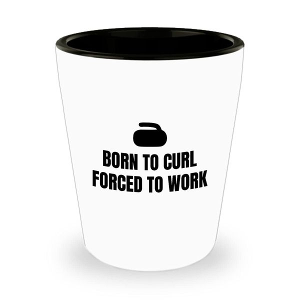 Funny Curling Shot Glass - Curling Gifts - Curler Present - Curling Sport - Born To Curl Forced To Work