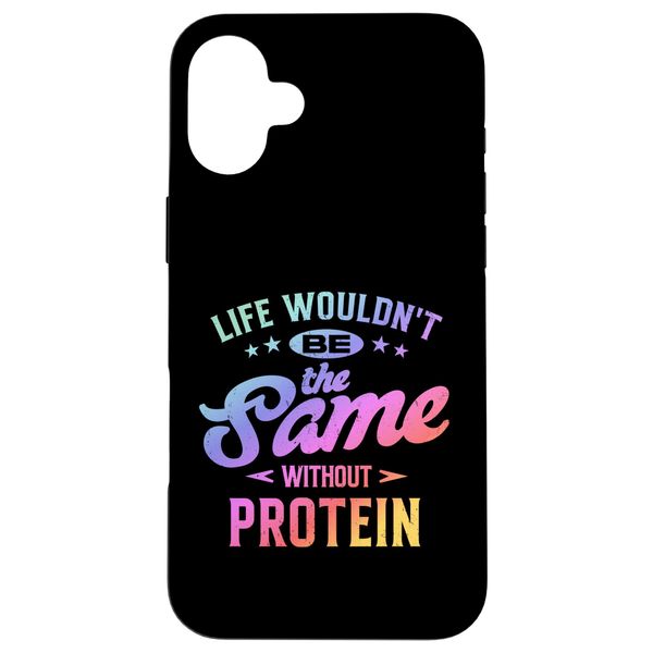 iPhone 16 Plus Life Wouldn’t Be the Same Without Protein Fitness Motivation Case
