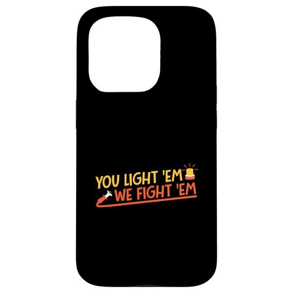 You Light 'Em We Fight 'Em Case for iPhone 15 Pro