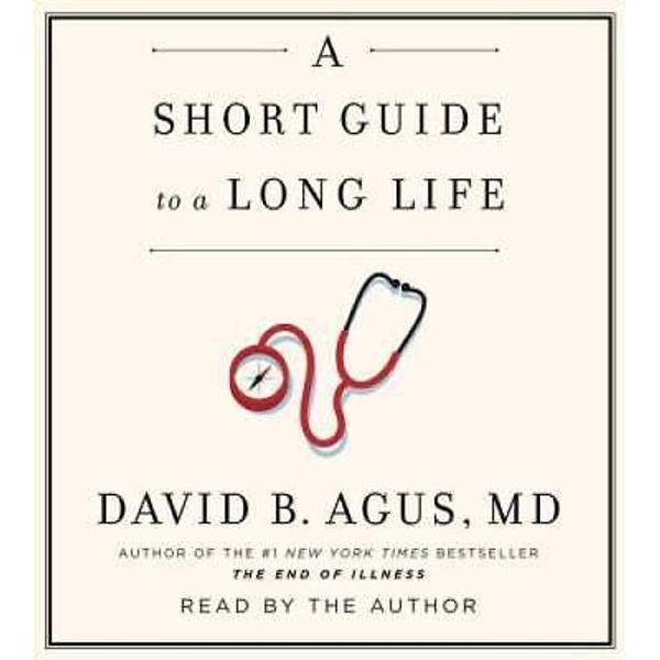 A Short Guide to a Long Life - Audio CD By Agus MD, David B - GOOD